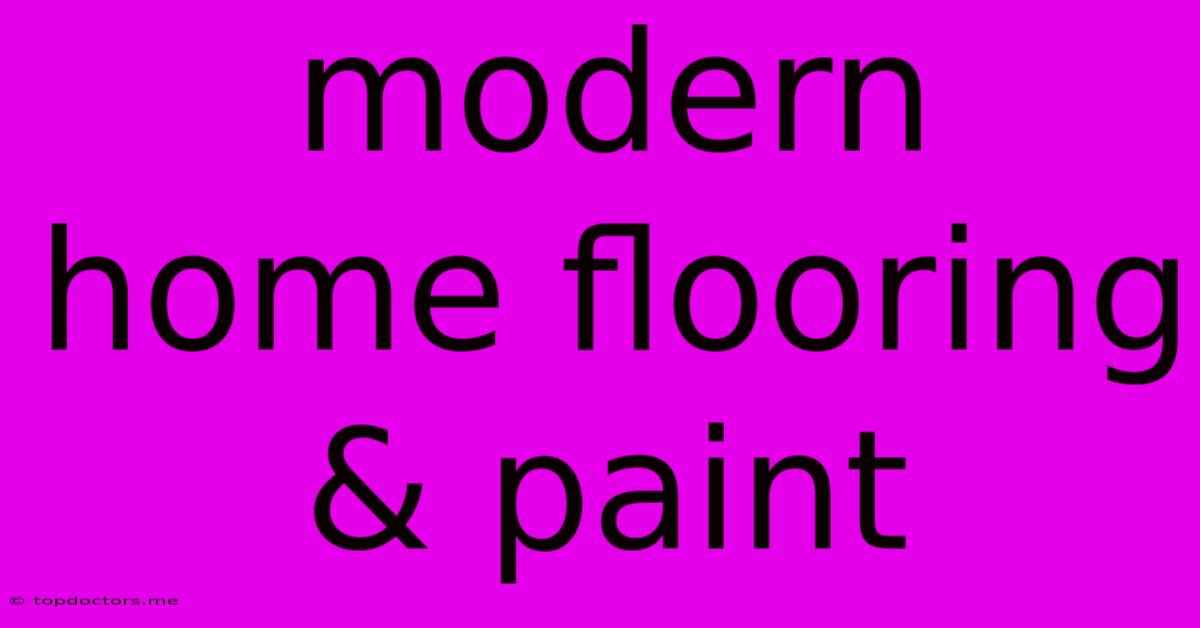 Modern Home Flooring & Paint Modern Home Flooring & Paint