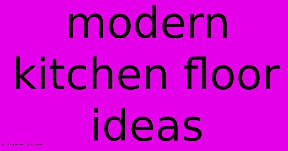 Modern Kitchen Floor Ideas Modern Kitchen Floor Ideas