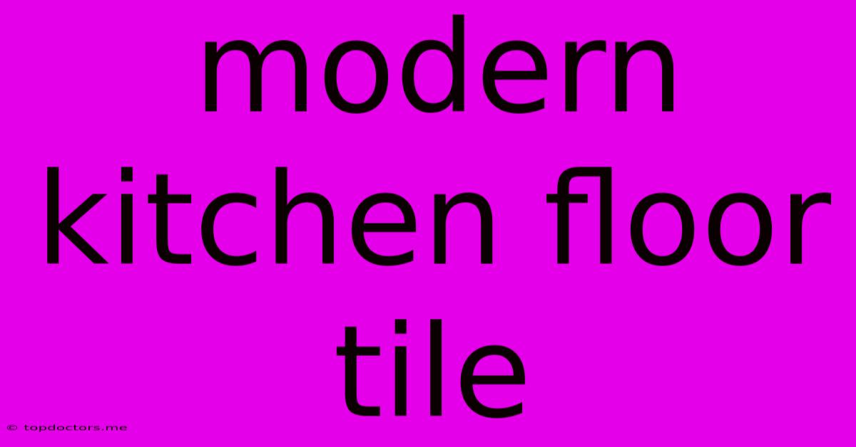 Modern Kitchen Floor Tile Modern Kitchen Floor Tile