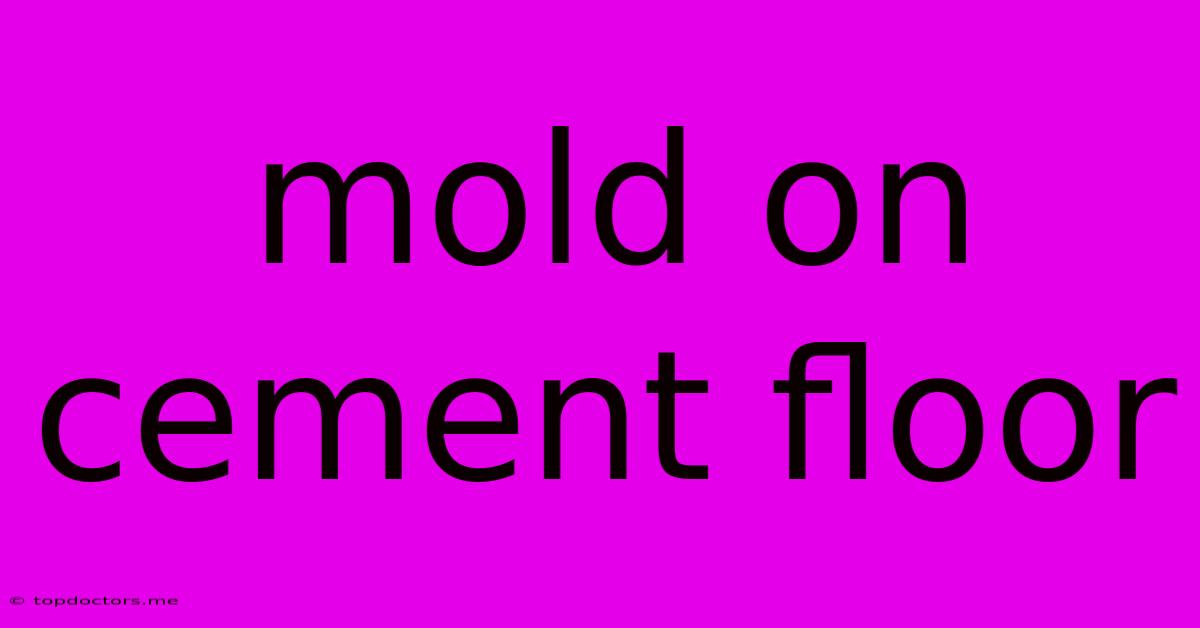 Mold On Cement Floor Mold On Cement Floor