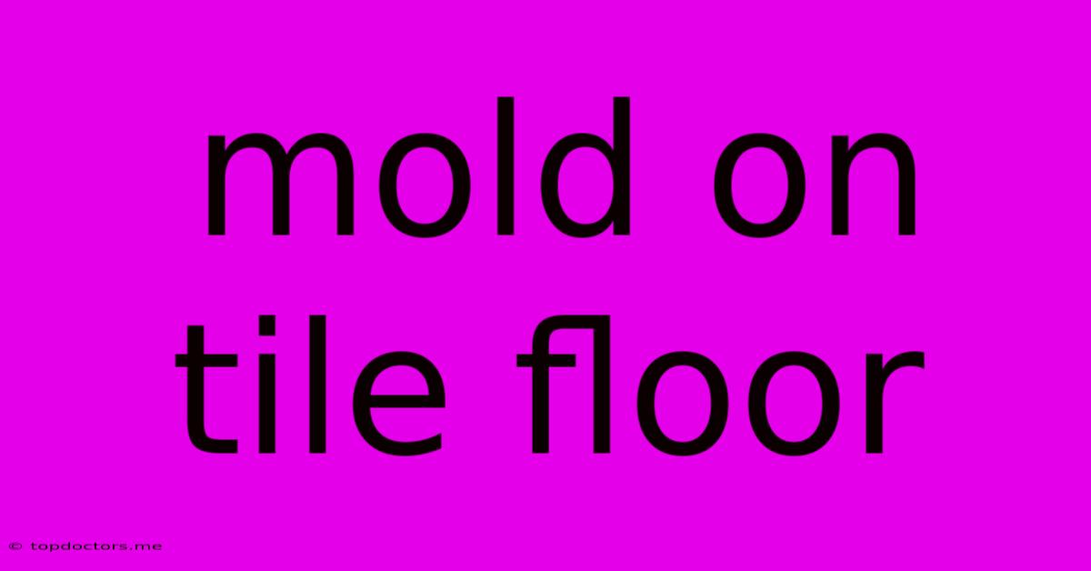 Mold On Tile Floor Mold On Tile Floor