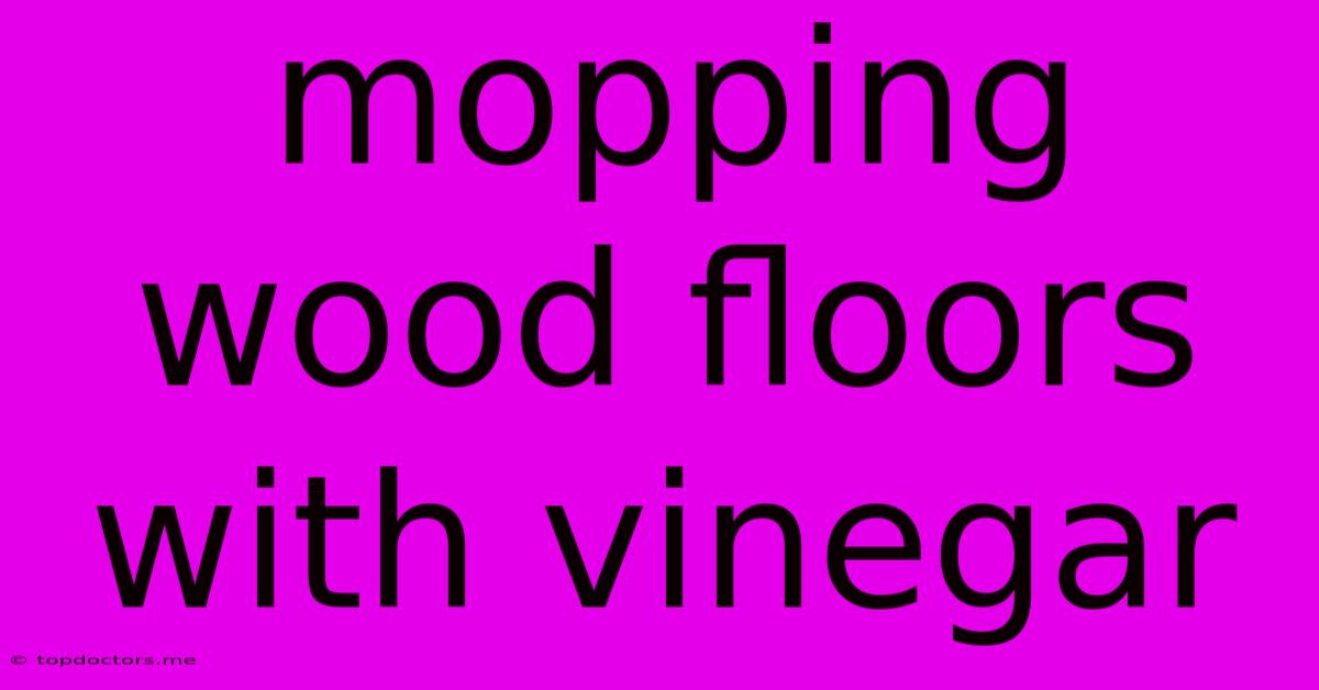 Mopping Wood Floors With Vinegar Mopping Wood Floors With Vinegar