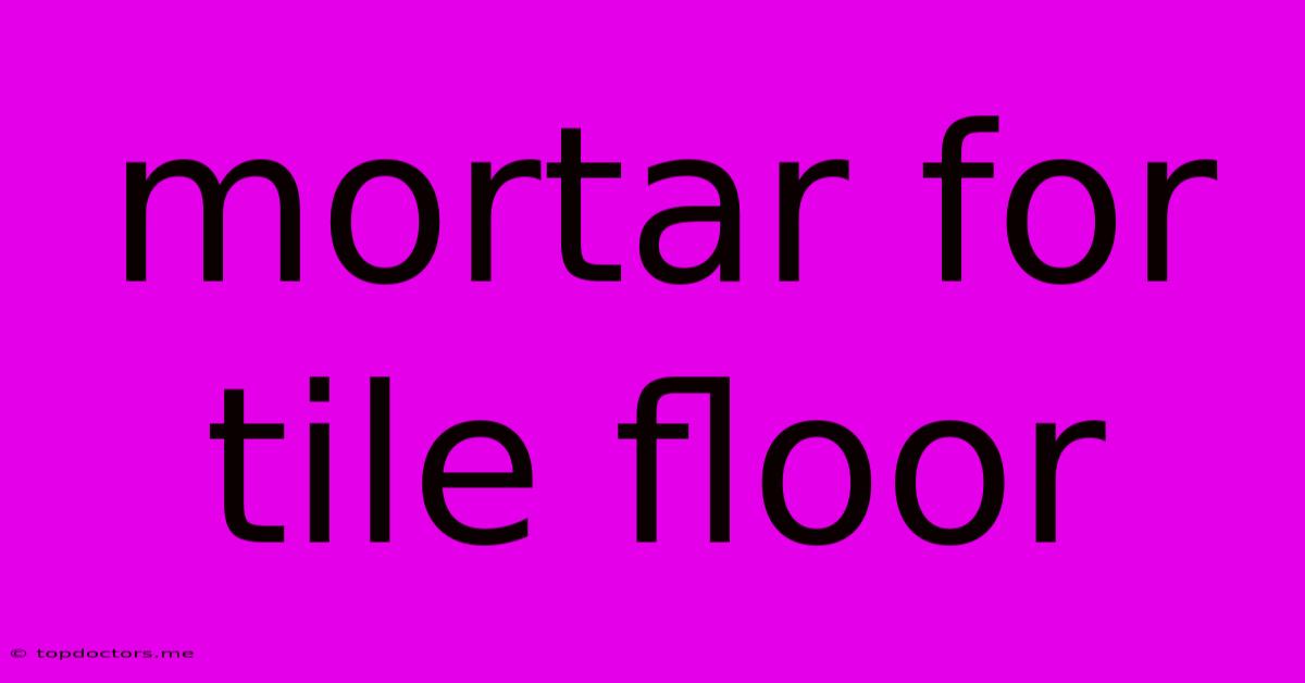 Mortar For Tile Floor Mortar For Tile Floor