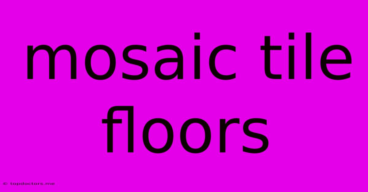 Mosaic Tile Floors