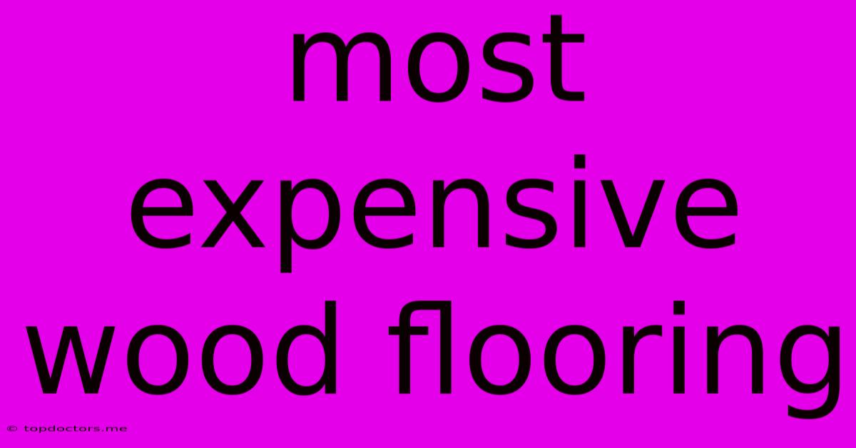 Most Expensive Wood Flooring Most Expensive Wood Flooring