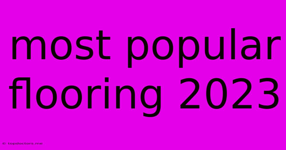 Most Popular Flooring 2023