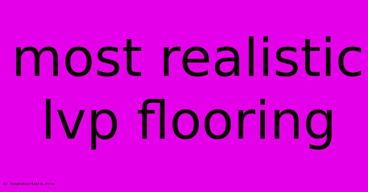 Most Realistic Lvp Flooring Most Realistic Lvp Flooring