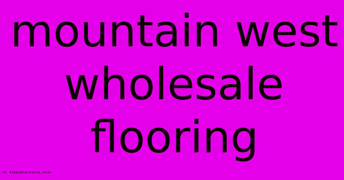 Mountain West Wholesale Flooring Mountain West Wholesale Flooring