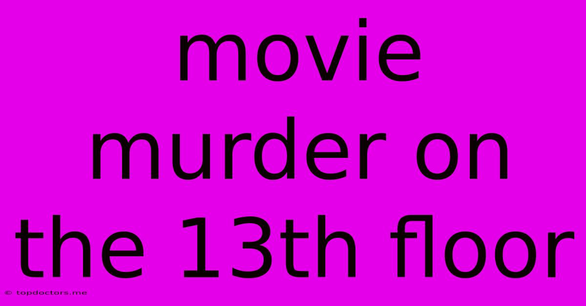 Movie Murder On The 13th Floor Movie Murder On The 13th Floor