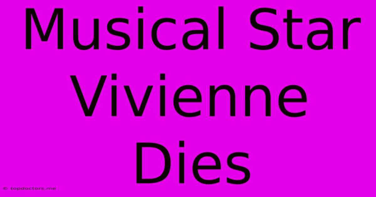 Musical Star Vivienne Dies Musical Star Vivienne Dies