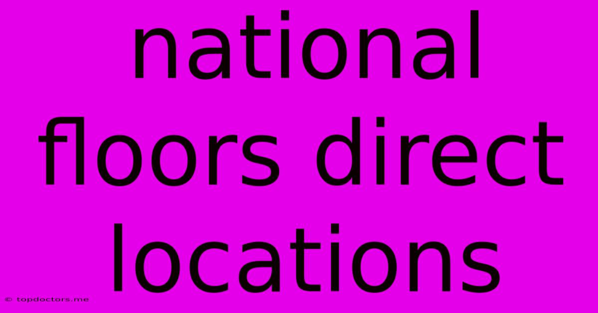 National Floors Direct Locations National Floors Direct Locations