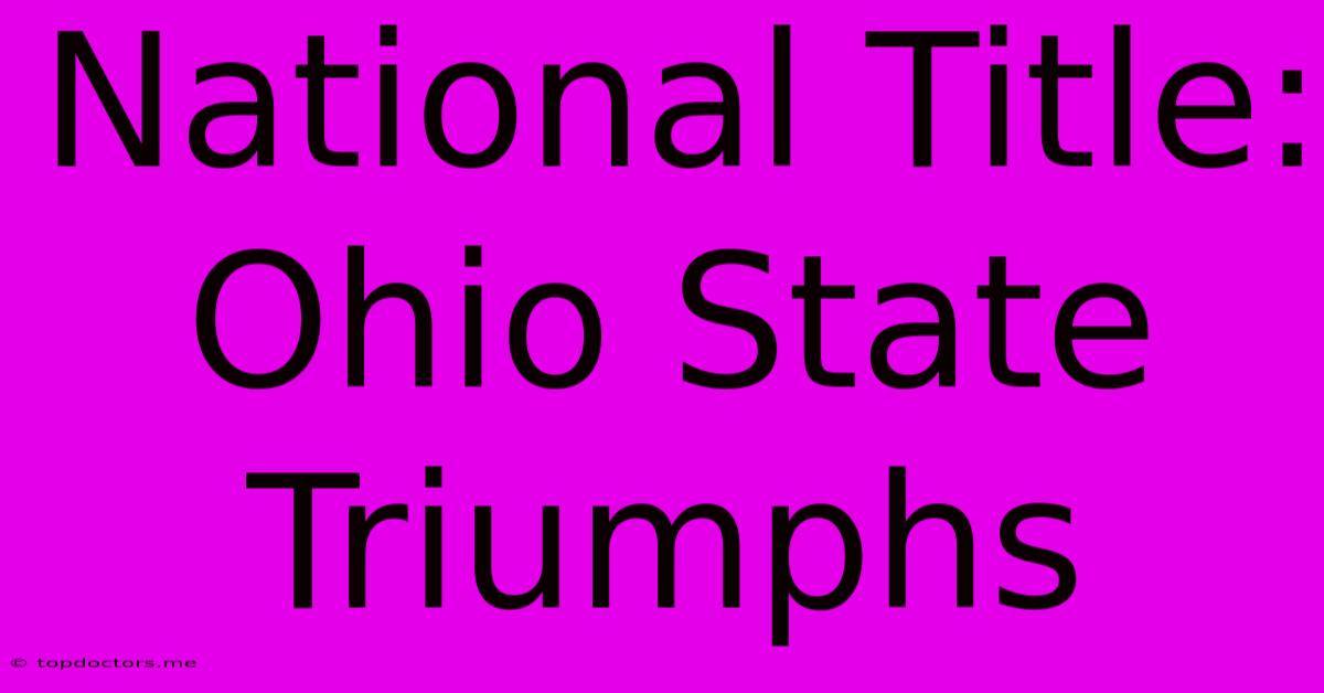 National Title: Ohio State Triumphs National Title: Ohio State Triumphs