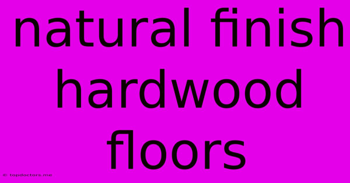 Natural Finish Hardwood Floors Natural Finish Hardwood Floors