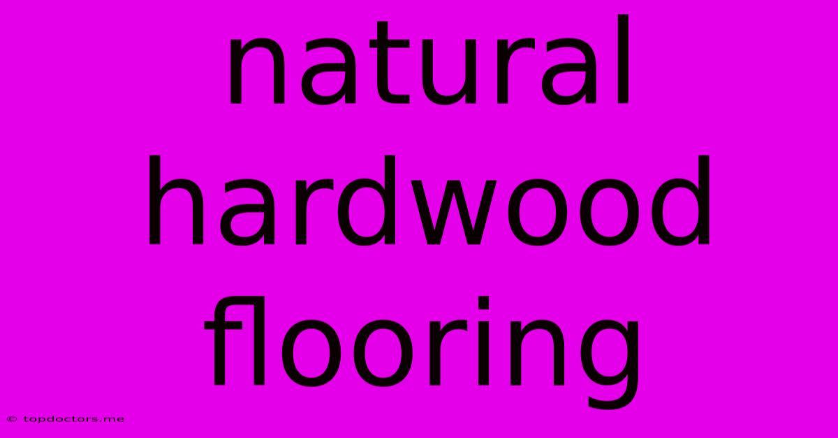 Natural Hardwood Flooring Natural Hardwood Flooring