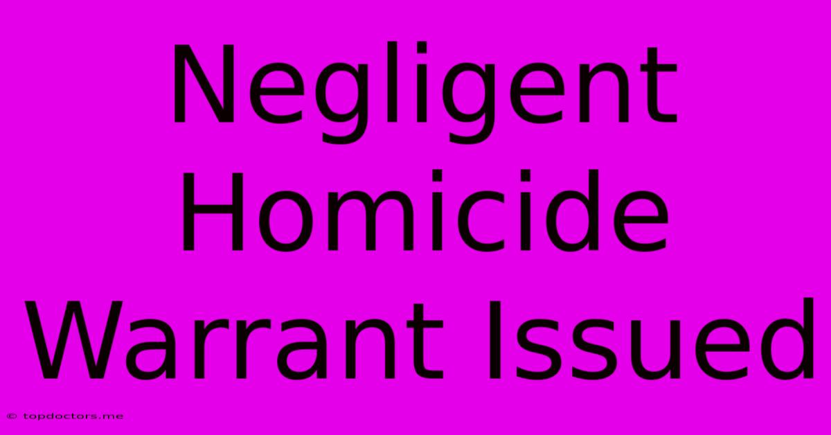 Negligent Homicide Warrant Issued Negligent Homicide Warrant Issued