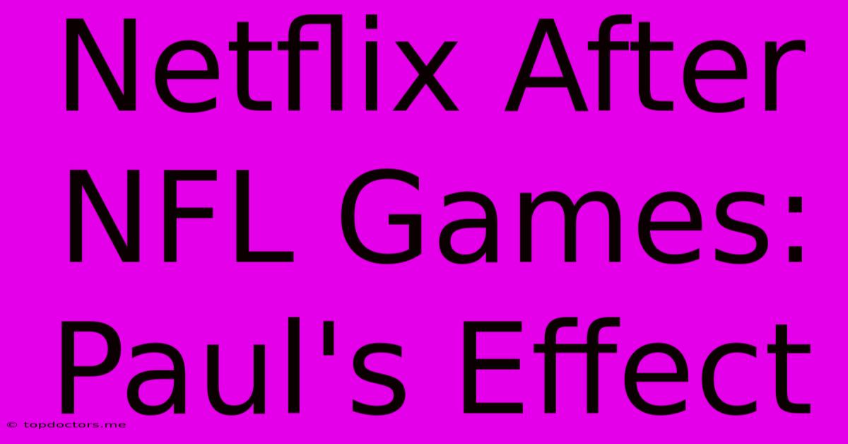 Netflix After NFL Games: Paul's Effect Netflix After NFL Games: Paul's Effect