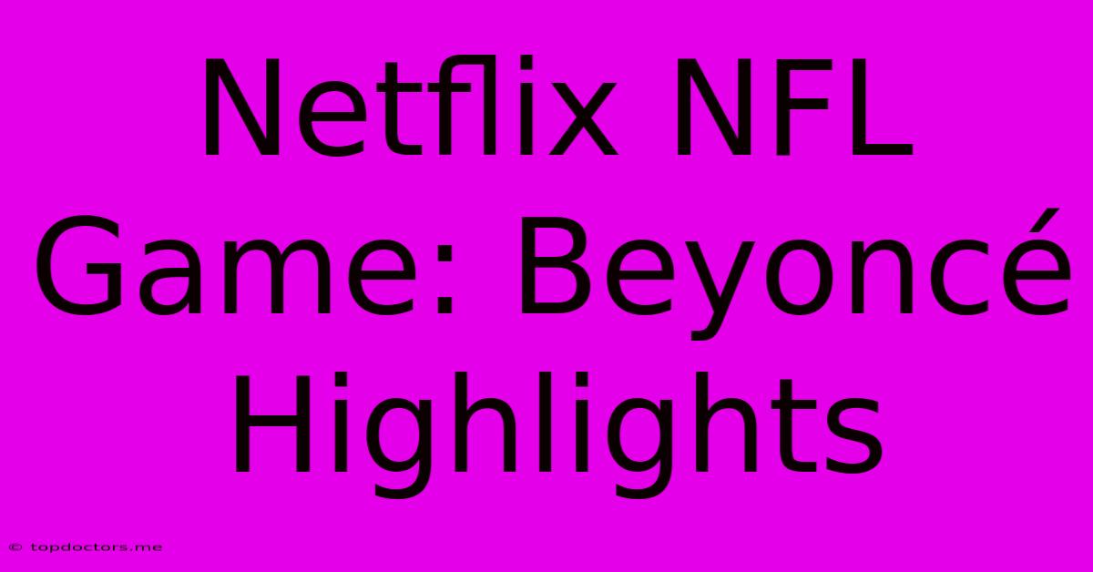 Netflix NFL Game: Beyoncé Highlights Netflix NFL Game: Beyoncé Highlights