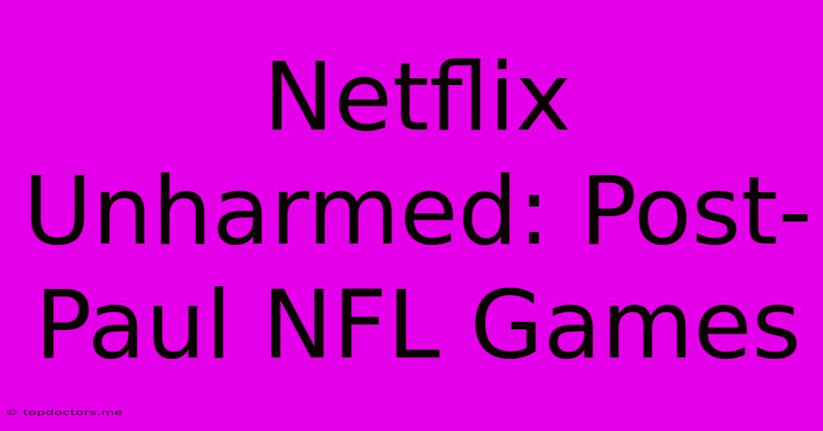 Netflix Unharmed: Post-Paul NFL Games Netflix Unharmed: Post-Paul NFL Games