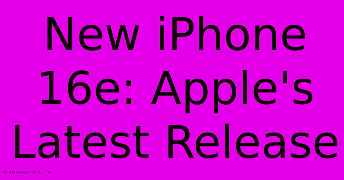 New IPhone 16e: Apple's Latest Release New IPhone 16e: Apple's Latest Release
