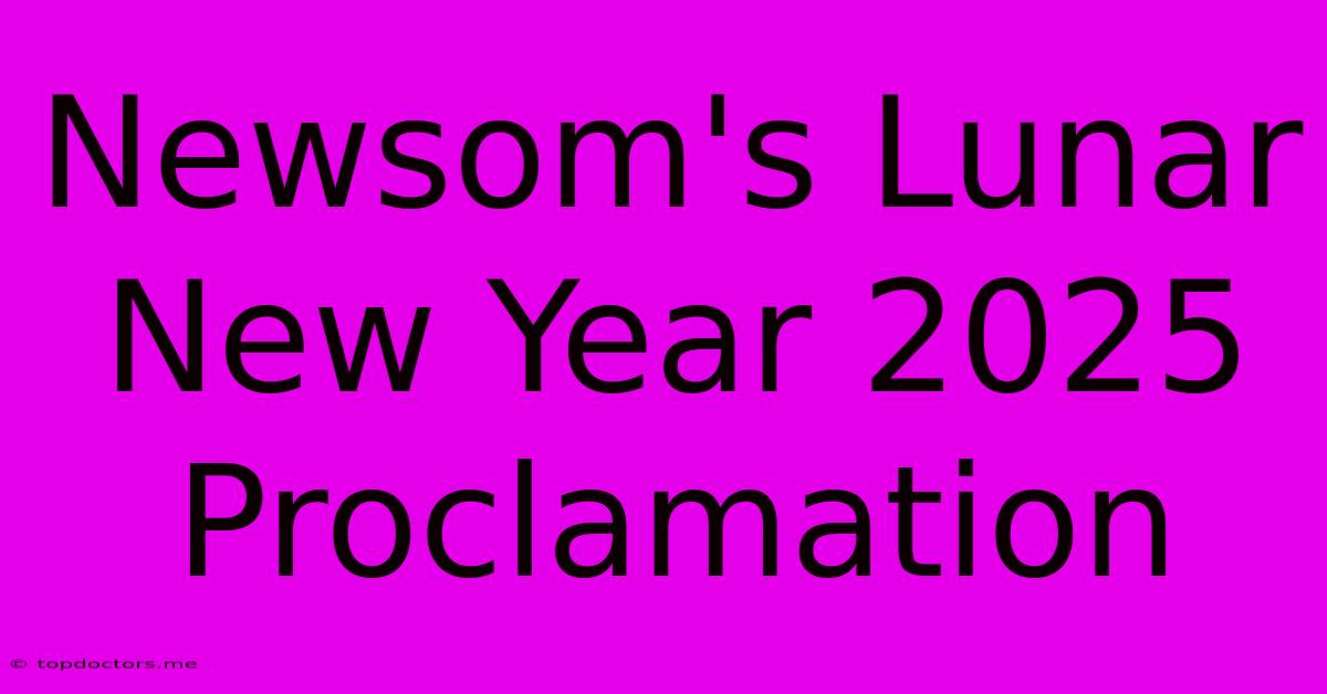 Newsom's Lunar New Year 2025 Proclamation Newsom's Lunar New Year 2025 Proclamation