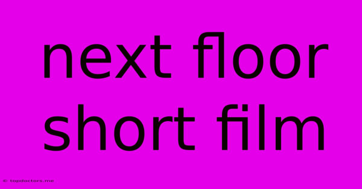 Next Floor Short Film Next Floor Short Film
