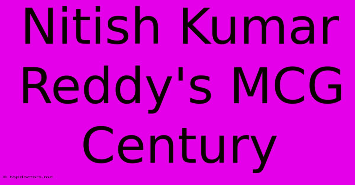 Nitish Kumar Reddy's MCG Century Nitish Kumar Reddy's MCG Century