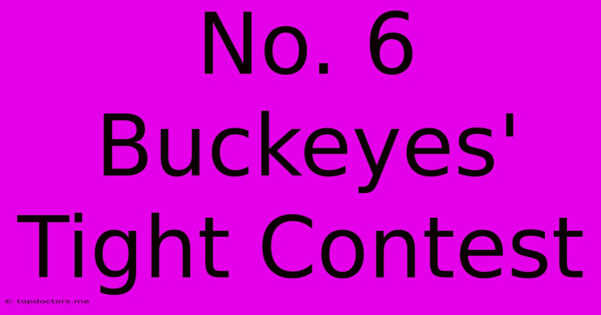 No. 6 Buckeyes' Tight Contest No. 6 Buckeyes' Tight Contest