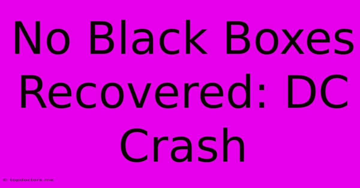 No Black Boxes Recovered: DC Crash No Black Boxes Recovered: DC Crash
