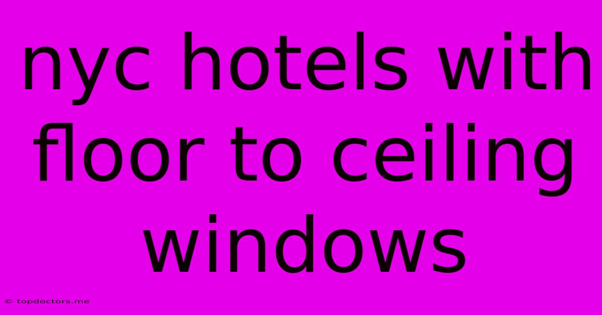 Nyc Hotels With Floor To Ceiling Windows