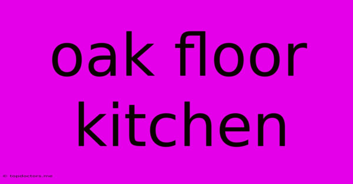 Oak Floor Kitchen Oak Floor Kitchen