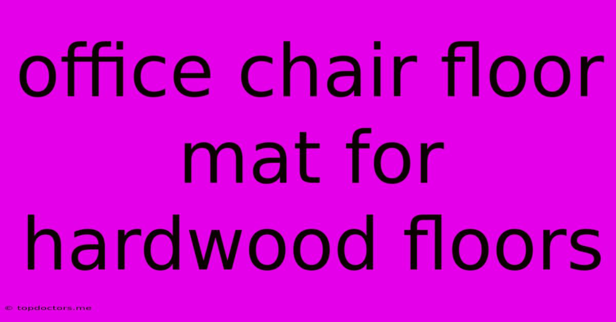 Office Chair Floor Mat For Hardwood Floors Office Chair Floor Mat For Hardwood Floors