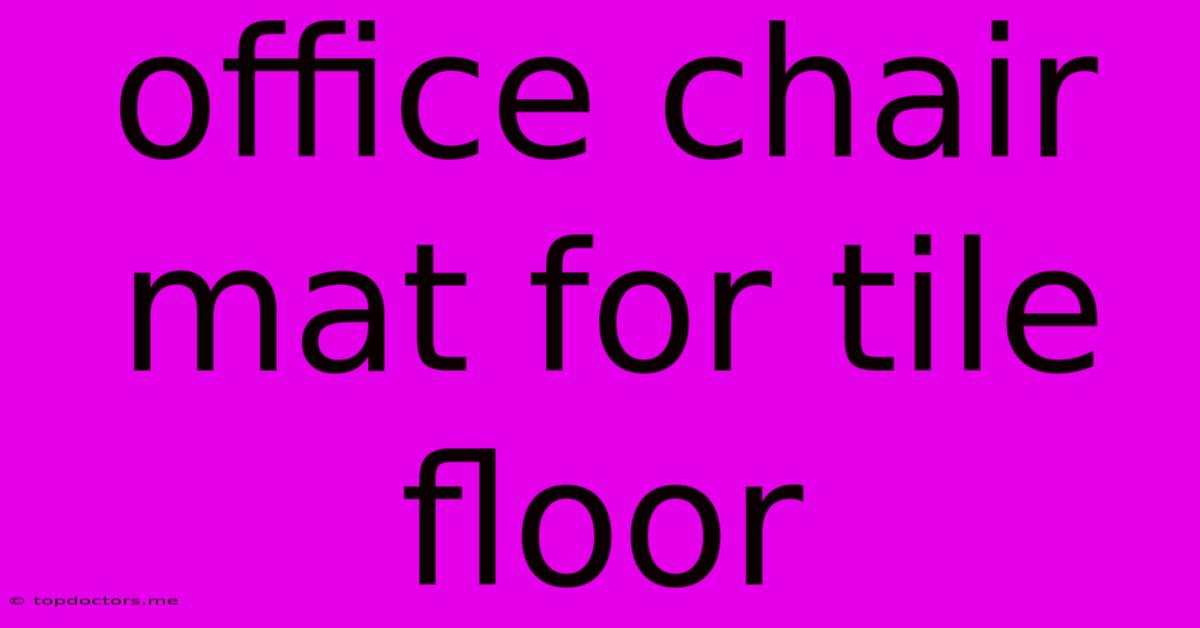 Office Chair Mat For Tile Floor Office Chair Mat For Tile Floor