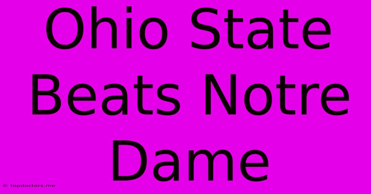 Ohio State Beats Notre Dame Ohio State Beats Notre Dame