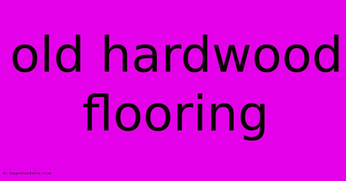 Old Hardwood Flooring