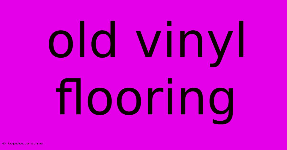 Old Vinyl Flooring Old Vinyl Flooring