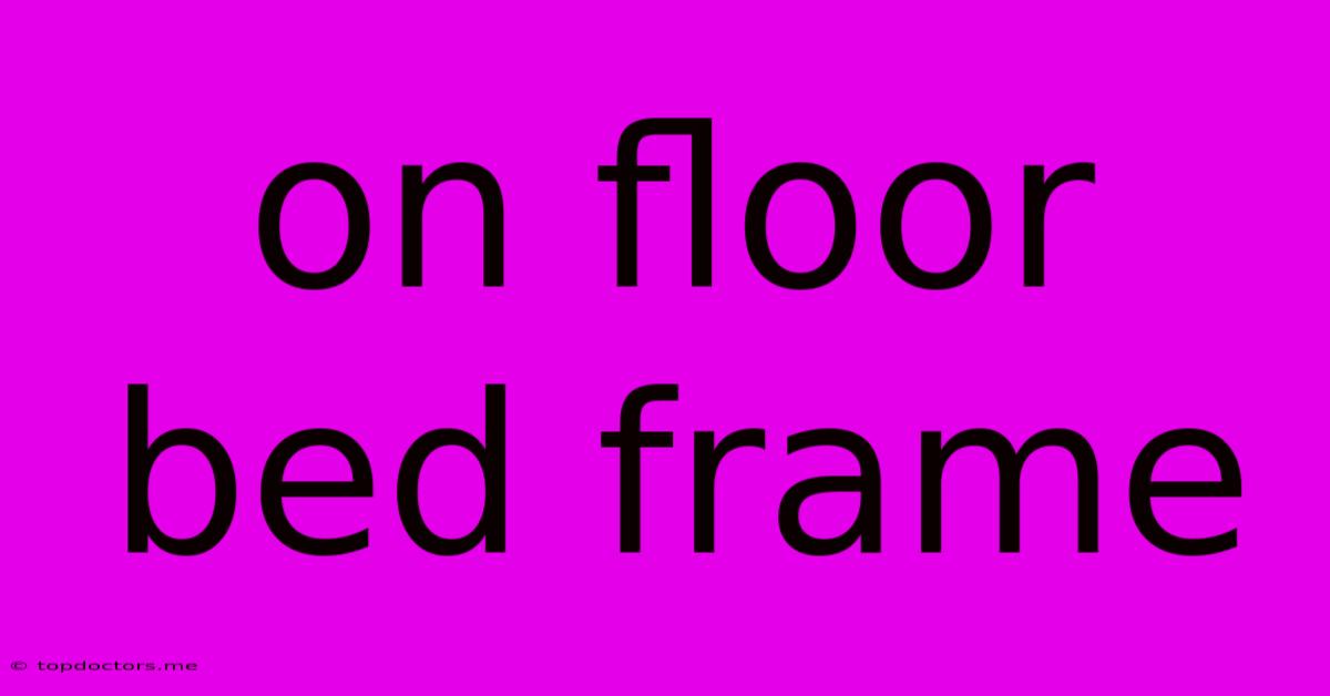 On Floor Bed Frame