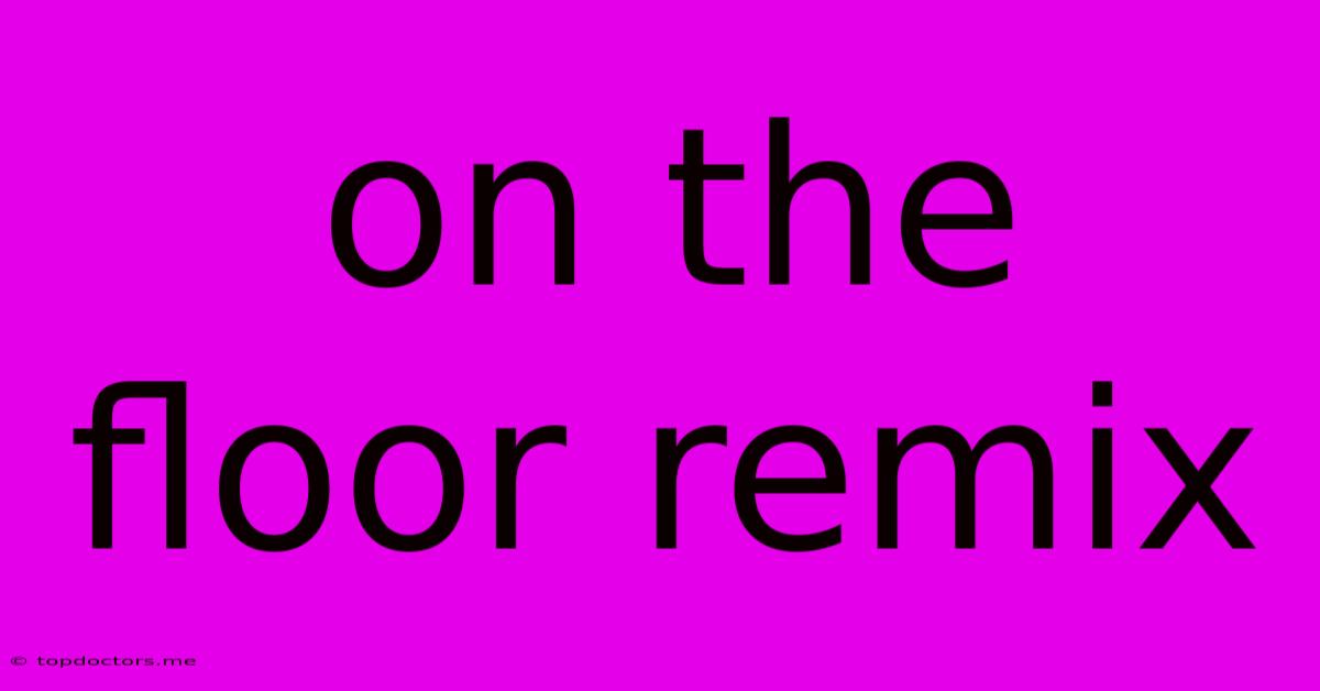 On The Floor Remix On The Floor Remix