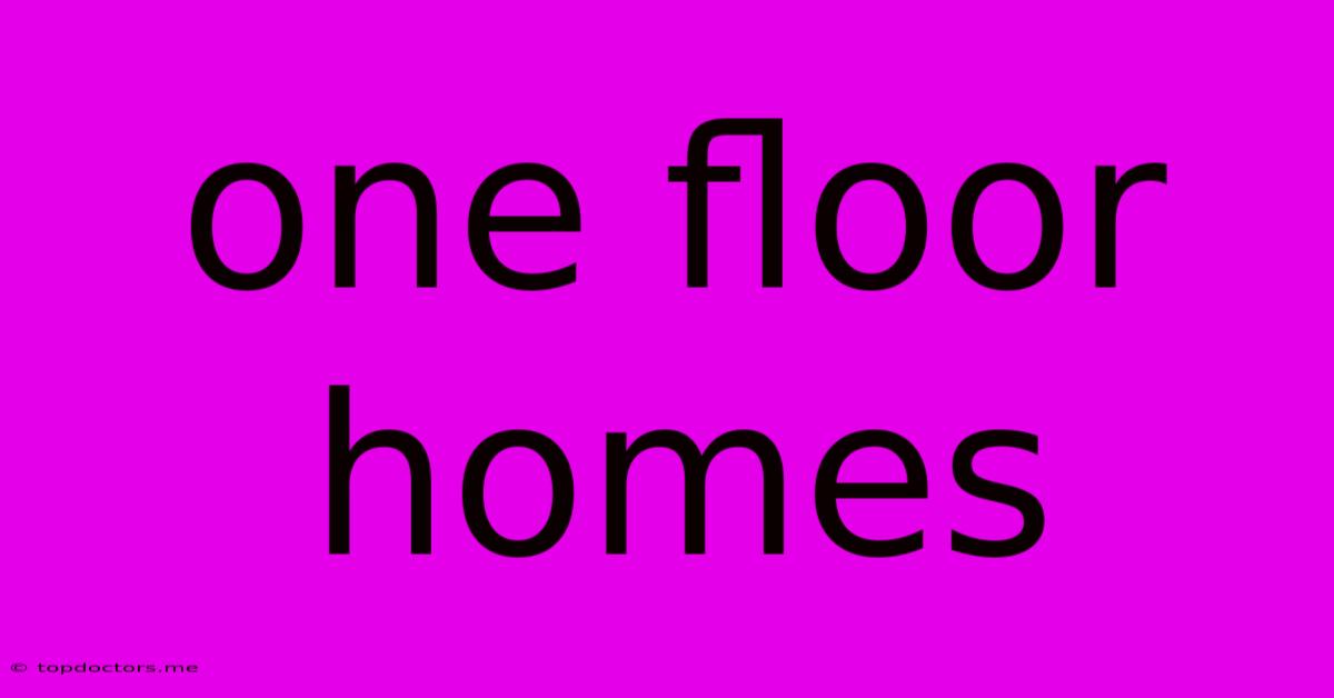 One Floor Homes