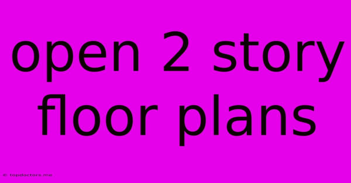 Open 2 Story Floor Plans Open 2 Story Floor Plans