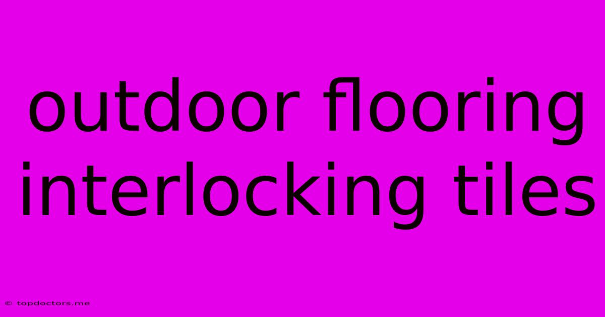 Outdoor Flooring Interlocking Tiles Outdoor Flooring Interlocking Tiles