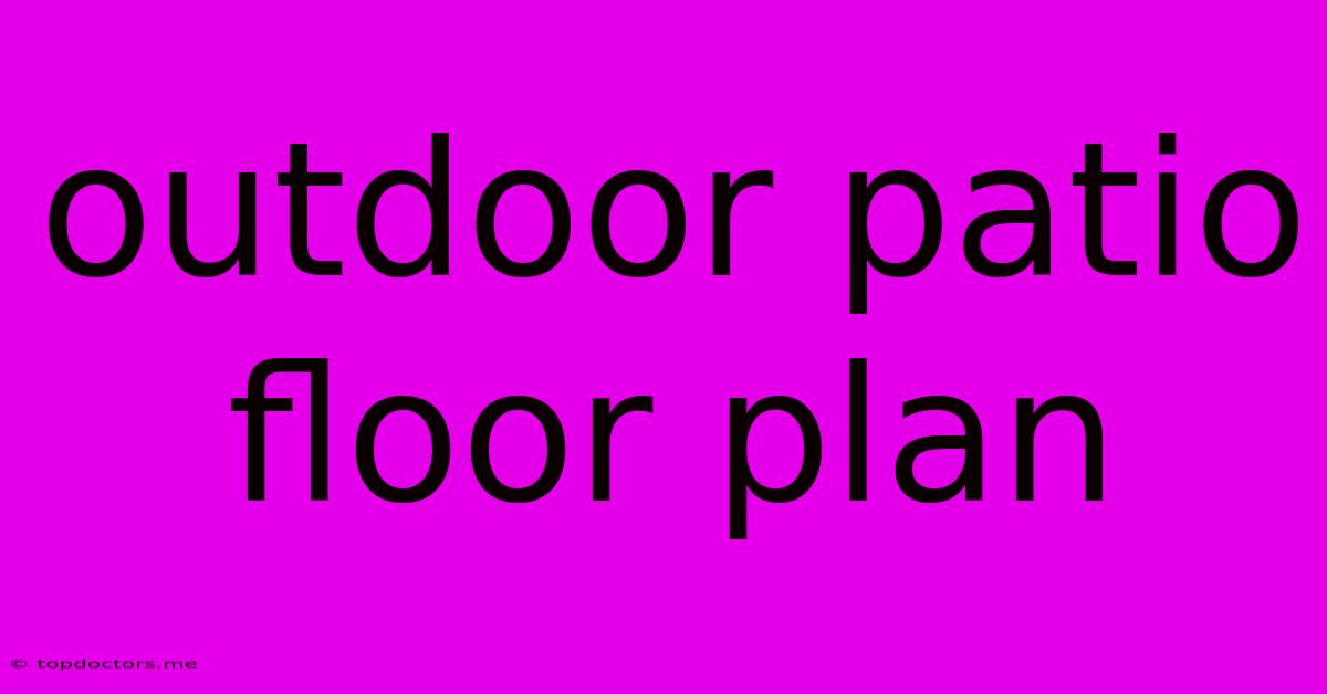 Outdoor Patio Floor Plan Outdoor Patio Floor Plan