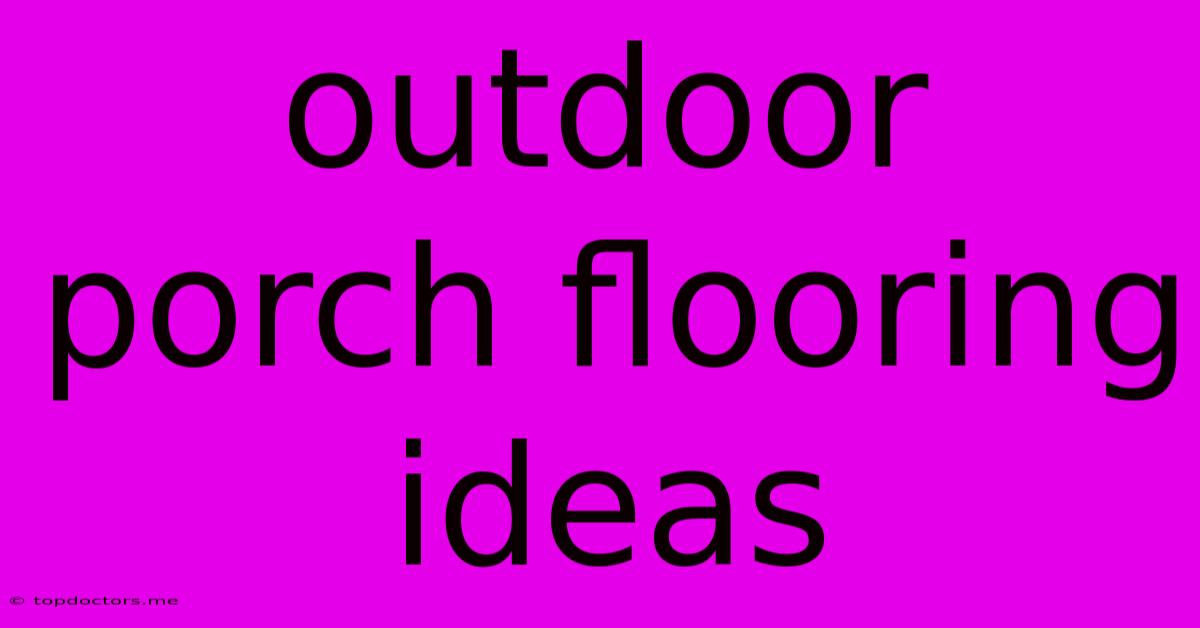 Outdoor Porch Flooring Ideas Outdoor Porch Flooring Ideas