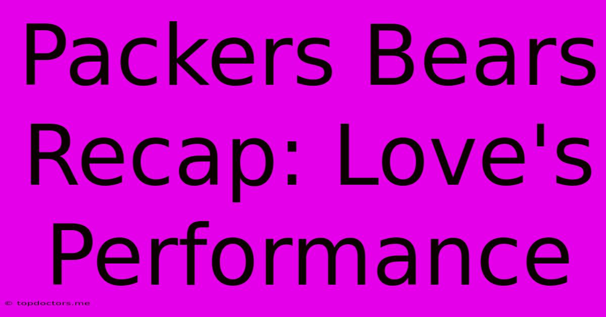 Packers Bears Recap: Love's Performance