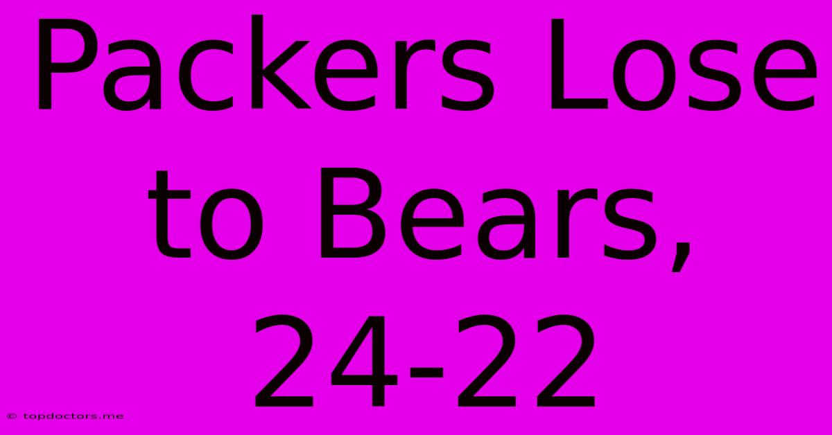 Packers Lose To Bears, 24-22