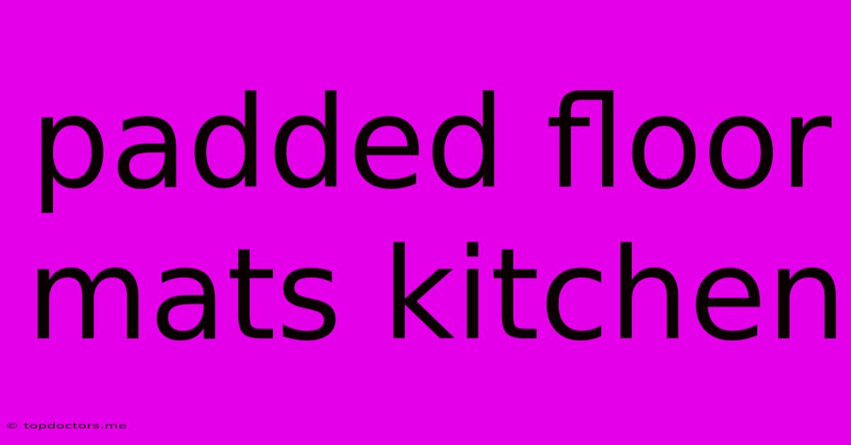 Padded Floor Mats Kitchen Padded Floor Mats Kitchen