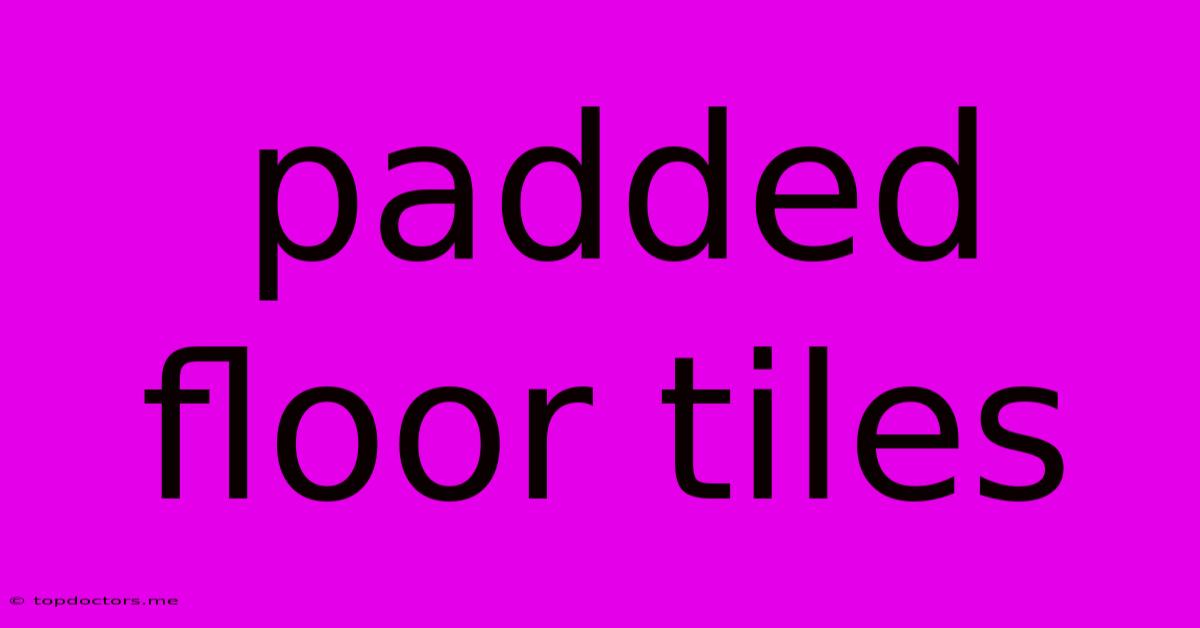 Padded Floor Tiles