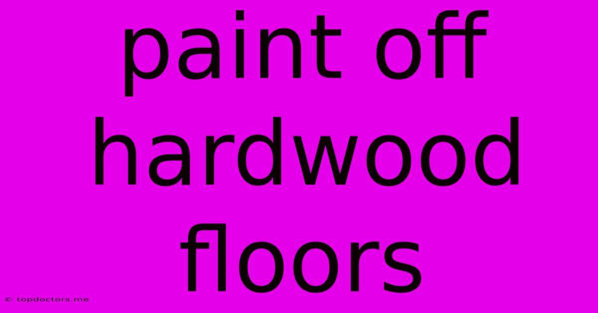 Paint Off Hardwood Floors Paint Off Hardwood Floors