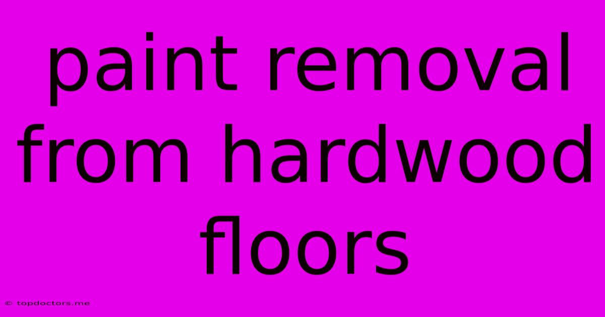 Paint Removal From Hardwood Floors