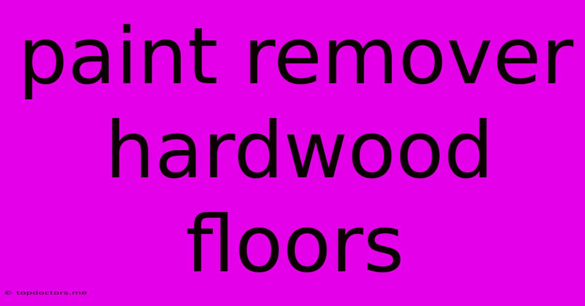 Paint Remover Hardwood Floors Paint Remover Hardwood Floors