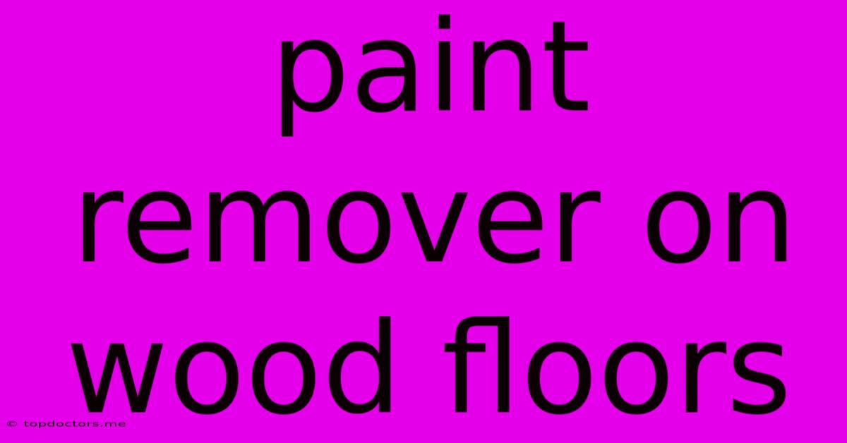 Paint Remover On Wood Floors